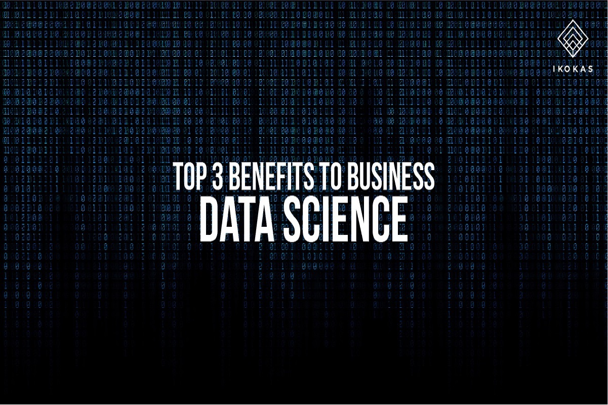 Top 3 benefits to business Data Science