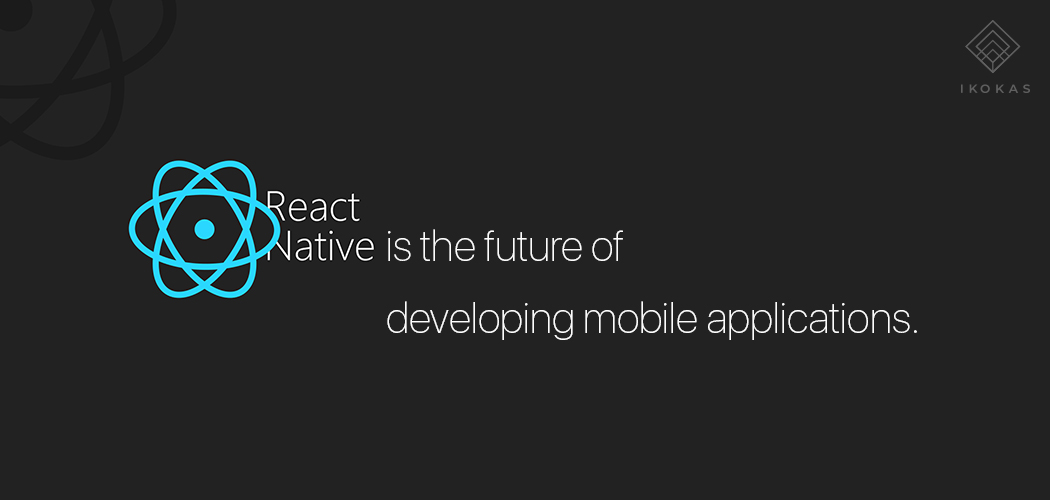 React Native is the future of developing mobile apps